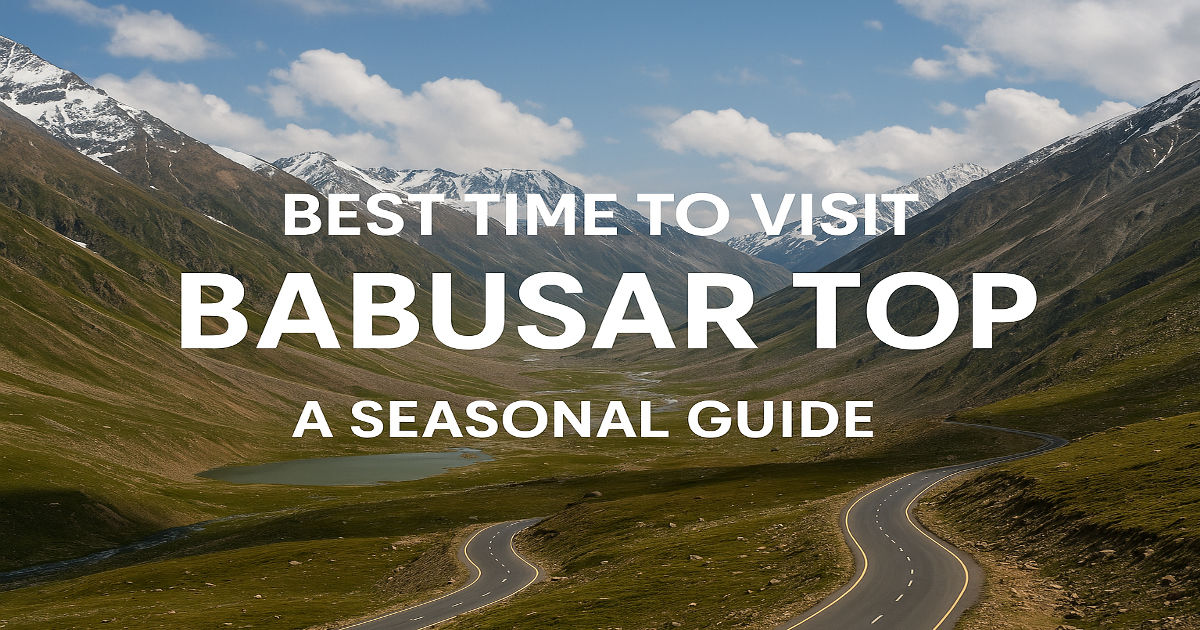 Best Time to Visit Babusar Top